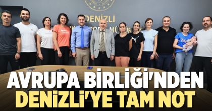 AVRUPA BİRLİĞİ'NDEN DENİZLİ'YE TAM NOT