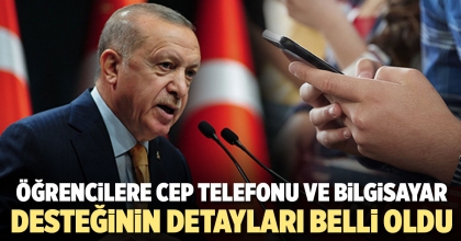 ÖĞRENCİLERE CEP TELEFONU VE BİLGİSAYAR DESTEĞİNİN DETAYLARI BELLİ OLDU