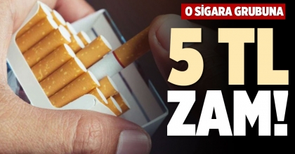 O SİGARA GRUBUNA  5 TL ZAM!