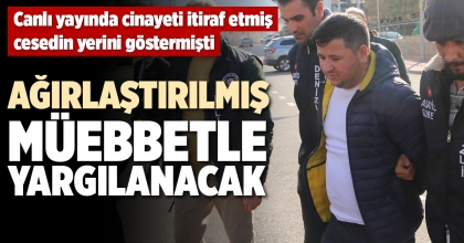 AĞIRLAŞTIRILMIŞ MÜEBBETLE YARGILANACAK