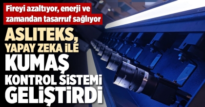 ASLITEKS, YAPAY ZEKA İLE KUMAŞ KONTROL SİSTEMİ GELİŞTİRDİ