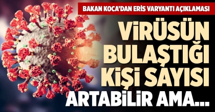 BAKAN KOCA’DAN ERİS VARYANTI AÇIKLAMASI