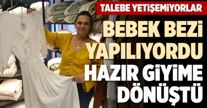 BEBEK BEZİ YAPILIYORDU, HAZIR GİYİME DÖNÜŞTÜ