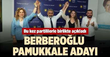 BERBEROĞLU, ADAYLIK AÇIKLAMASINI PARTİLİLERLE BİRLİKTE YAPTI