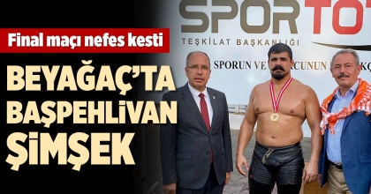 BEYAĞAÇ’TA BAŞPEHLİVAN ŞİMŞEK