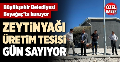 BEYAĞAÇ'TA YAPIMI SÜREN ZEYTİNYAĞI ÜRETİM TESİSİNDE SONA DOĞRU