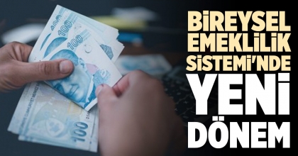 BİREYSEL EMEKLİLİK SİSTEMİ'NDE YENİ DÖNEM