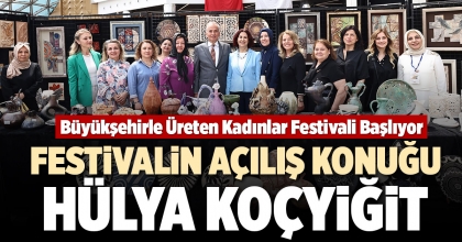 BÜYÜKŞEHİRLE ÜRETEN KADINLAR FESTİVALİ BAŞLIYOR