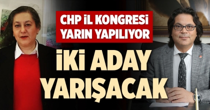 CHP İL KONGRESİ YARIN YAPILIYOR