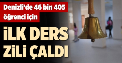 DENİZLİ’DE 46 BİN 405 ÖĞRENCİ İÇİN İLK DERS ZİLİ ÇALDI