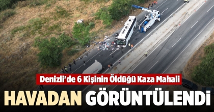 DENİZLİ'DE 6 KİŞİNİN ÖLDÜĞÜ KAZA MAHALİ HAVADAN GÖRÜNTÜLENDİ  