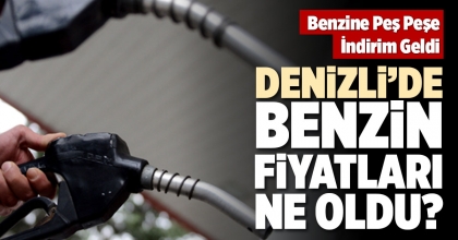 DENİZLİ’DE BENZİN FİYATLARI NE OLDU?