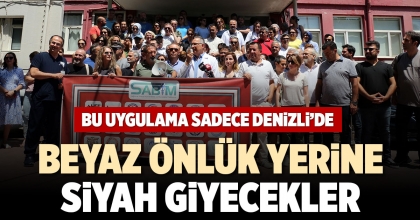 DENİZLİ'DE SAĞLIK ÇALIŞANLARI BEYAZ YERİNE SİYAH ÖNLÜK GİYECEK