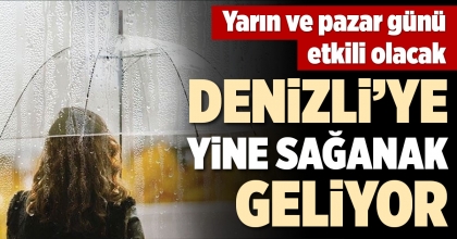 DENİZLİ’YE YİNE SAĞANAK GELİYOR