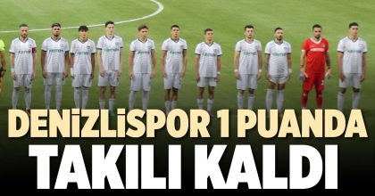 DENİZLİSPOR 1 PUANDA TAKILI KALDI