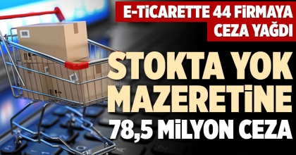E-TİCARETTE 44 FİRMAYA CEZA YAĞDI