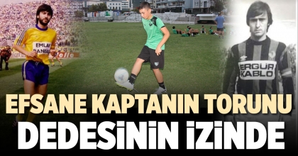 EFSANE KAPTANIN TORUNU DEDESİNİN İZİNDE