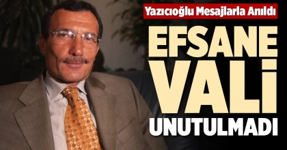 EFSANE VALİ UNUTULMADI