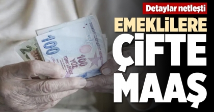 EMEKLİLERE ÇİFTE MAAŞ