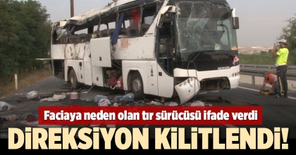 FACİAYA NEDEN OLAN TIR SÜRÜCÜSÜ İFADE VERDİ