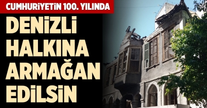 HULUSİ ORAL EVİ DENİZLİ HALKINA ARMAĞAN EDİLSİN