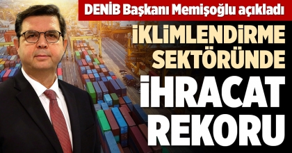 İKLİMLENDİRME SEKTÖRÜNDE İHRACAT REKORU