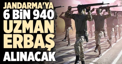 JANDARMA'YA 6 BİN 940 UZMAN ERBAŞ ALINACAK