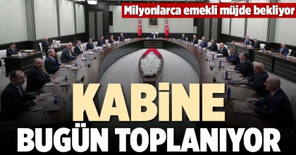 KABİNE BUGÜN TOPLANIYOR