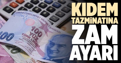 KIDEM TAZMİNATINA ZAM AYARI