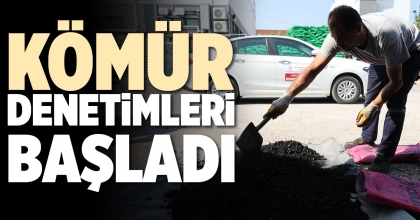 KÖMÜR DENETİMLERİ BAŞLADI