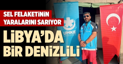 LİBYA’DA BİR DENİZLİLİ