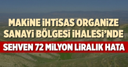 MAKİNE İHTİSAS ORGANİZE SANAYİ BÖLGESİ İHALESİ’NDE SEHVEN 72 MİLYON LİRALIK HATA