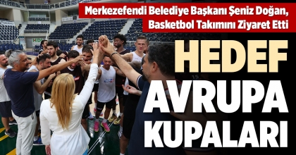 MERKEZEFENDİ BELEDİYE BAŞKANI ŞENİZ DOĞAN, BASKETBOL TAKIMINI ZİYARET ETTİ