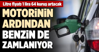 MOTORİNİN ARDINDAN BENZİN DE ZAMLANIYOR