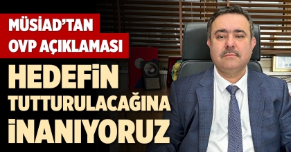 MÜSİAD’TAN OVP AÇIKLAMASI