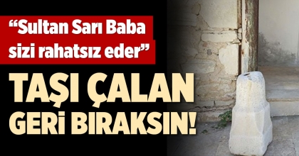 SULTAN SARI BABA TÜRBESİ'NİN SİMGELERİNDEN BİRİ OLAN BORAZAN TAŞI ÇALINDI