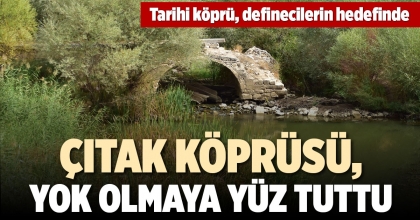 TARİHİ KÖPRÜ, DEFİNECİLERİN HEDEFİNDE