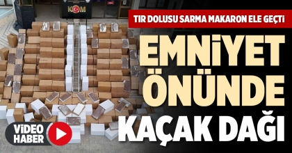 TIR DOLUSU SARMA MAKARON ELE GEÇTİ