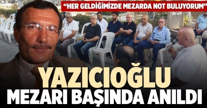 YAZICIOĞLU MEZARI BAŞINDA ANILDI