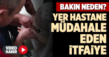 YER HASTANE, MÜDAHALE EDEN İTFAİYE