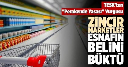 ZİNCİR MARKETLER ESNAFIN BELİNİ BÜKTÜ