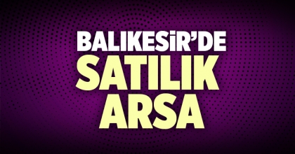 Satılık Arsa Balıkesir İlanı