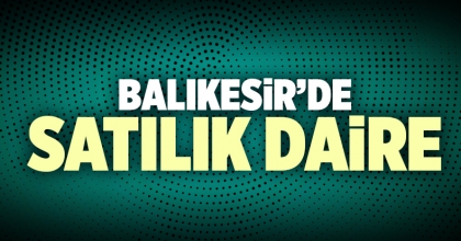 Satılık Daire Balıkesir İlanı