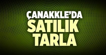 Çanakkale Satılık Tarla İlanı