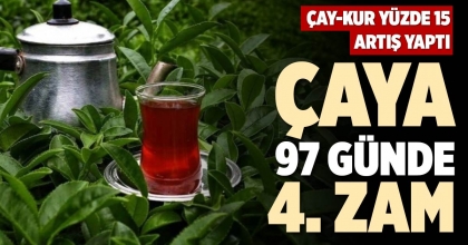 ÇAYA 97 GÜNDE 4. ZAM