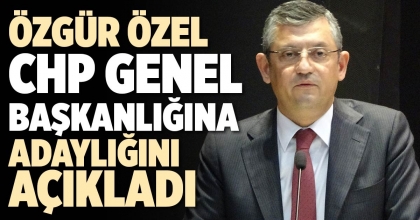 ÖZGÜR ÖZEL CHP GENEL BAŞKANLIĞINA ADAYLIĞINI AÇIKLADI