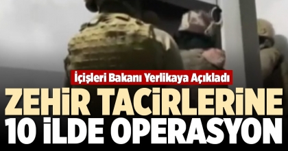 ZEHİR TACİRLERİNE 10 İLDE OPERASYON