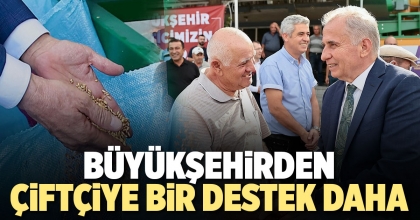 BÜYÜKŞEHİRDEN ÇİFTÇİYE BİR DESTEK DAHA