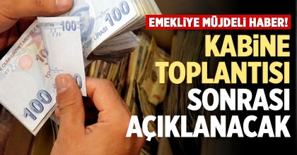 KABİNE TOPLANTISI SONRASI AÇIKLANACAK