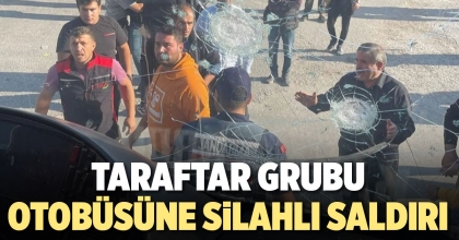 TARAFTAR GRUBU OTOBÜSÜNE SİLAHLI SALDIRI